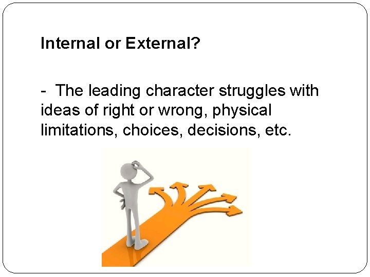 Internal or External? - The leading character struggles with ideas of right or wrong,