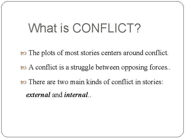 What is CONFLICT? The plots of most stories centers around conflict. A conflict is