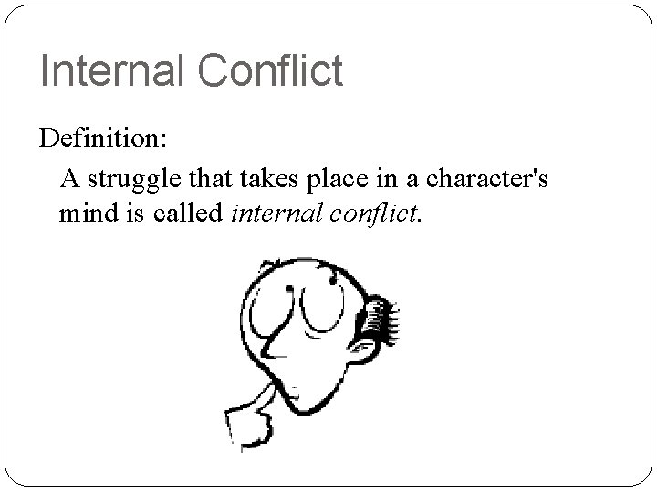 Internal Conflict Definition: A struggle that takes place in a character's mind is called