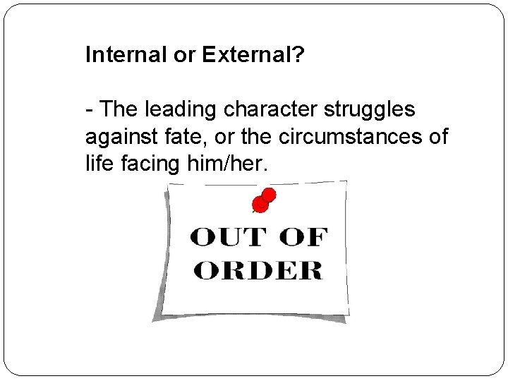 Internal or External? - The leading character struggles against fate, or the circumstances of