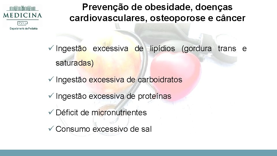 Prevenção de obesidade, doenças cardiovasculares, osteoporose e câncer ü Ingestão excessiva de lipídios (gordura