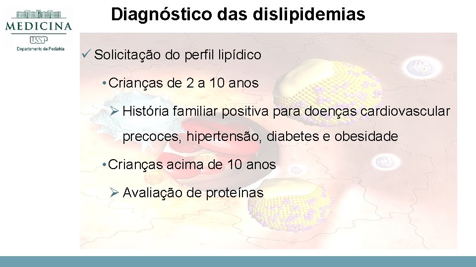 Diagnóstico das dislipidemias ü Solicitação do perfil lipídico • Crianças de 2 a 10