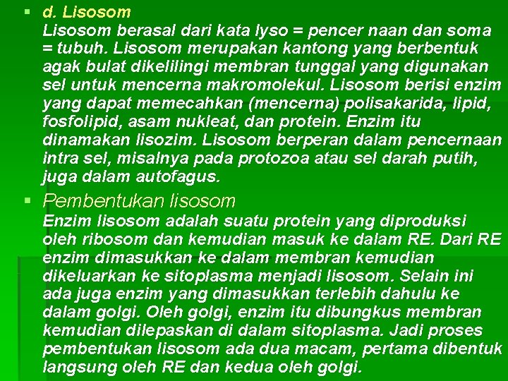 § d. Lisosom berasal dari kata lyso = pencer naan dan soma = tubuh.