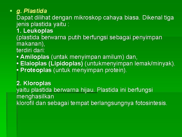 § g. Plastida Dapat dilihat dengan mikroskop cahaya biasa. Dikenal tiga jenis plastida yaitu