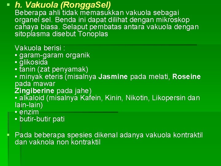 § h. Vakuola (Rongga. Sel) Beberapa ahli tidak memasukkan vakuola sebagai organel sel. Benda