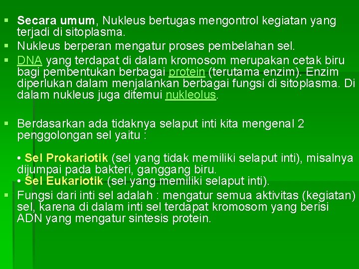 § Secara umum, Nukleus bertugas mengontrol kegiatan yang terjadi di sitoplasma. § Nukleus berperan