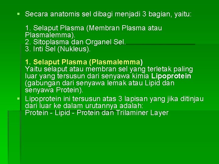 § Secara anatomis sel dibagi menjadi 3 bagian, yaitu: 1. Selaput Plasma (Membran Plasma