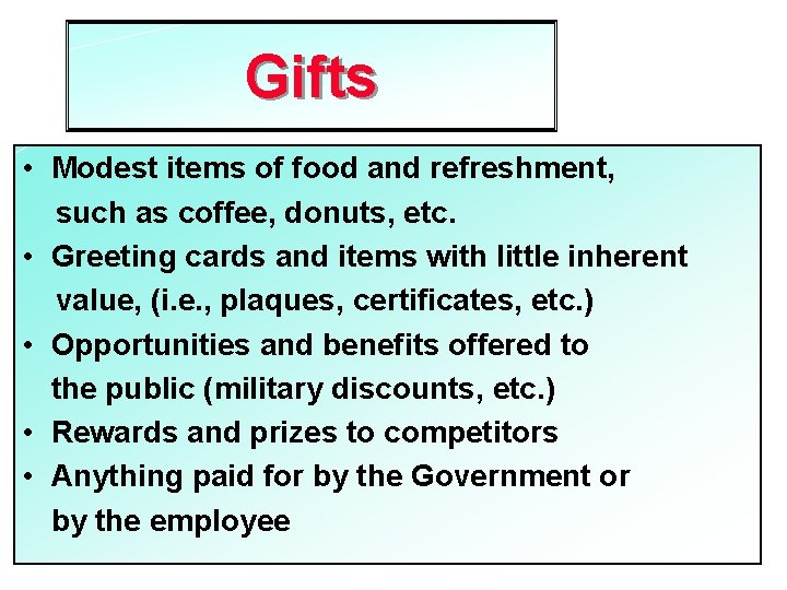 Gifts • Modest items of food and refreshment, such as coffee, donuts, etc. •