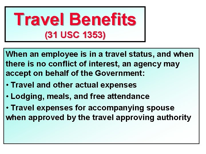 Travel Benefits (31 USC 1353) When an employee is in a travel status, and