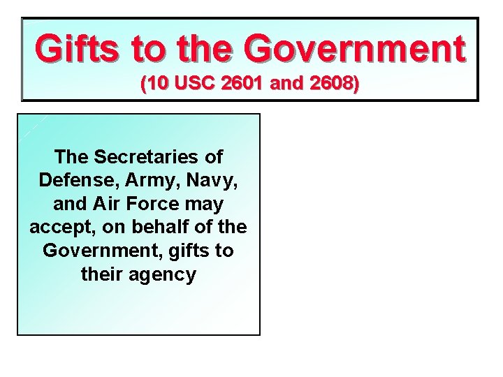 Gifts to the Government (10 USC 2601 and 2608) The Secretaries of Defense, Army,