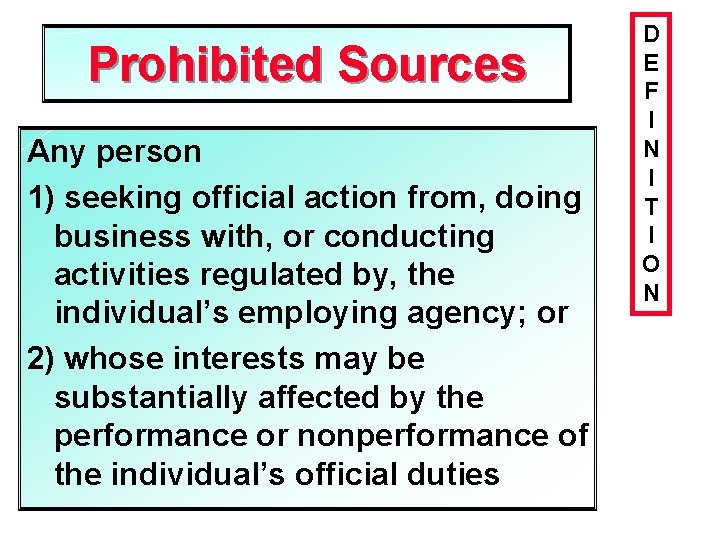 Prohibited Sources Any person 1) seeking official action from, doing business with, or conducting
