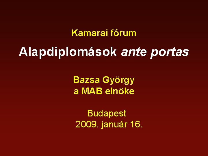 Kamarai fórum Alapdiplomások ante portas Bazsa György a MAB elnöke Budapest 2009. január 16.