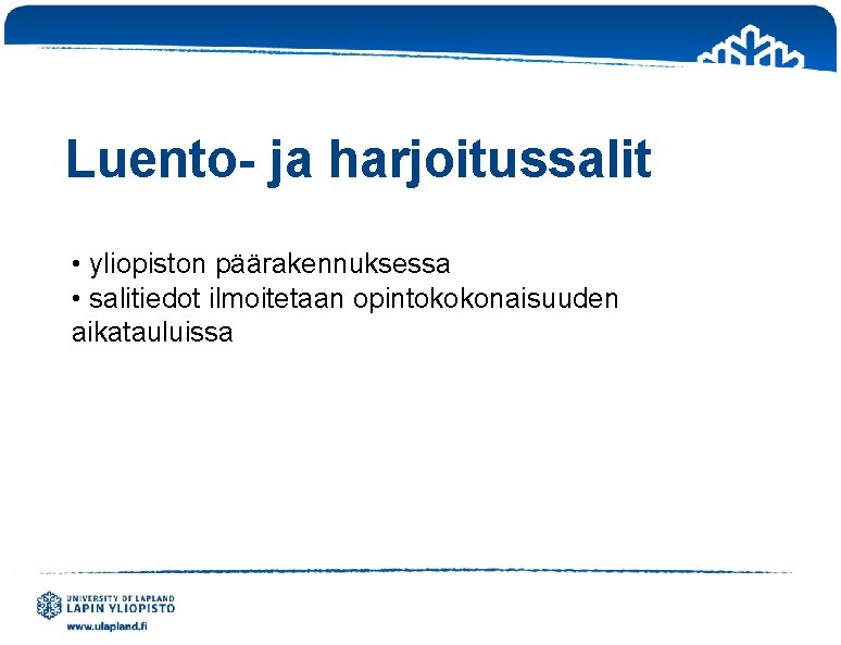 Luento- ja harjoitussalit • yliopiston päärakennuksessa • salitiedot ilmoitetaan opintokokonaisuuden aikatauluissa 