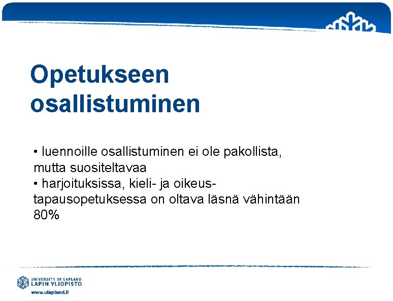 Opetukseen osallistuminen • luennoille osallistuminen ei ole pakollista, mutta suositeltavaa • harjoituksissa, kieli- ja