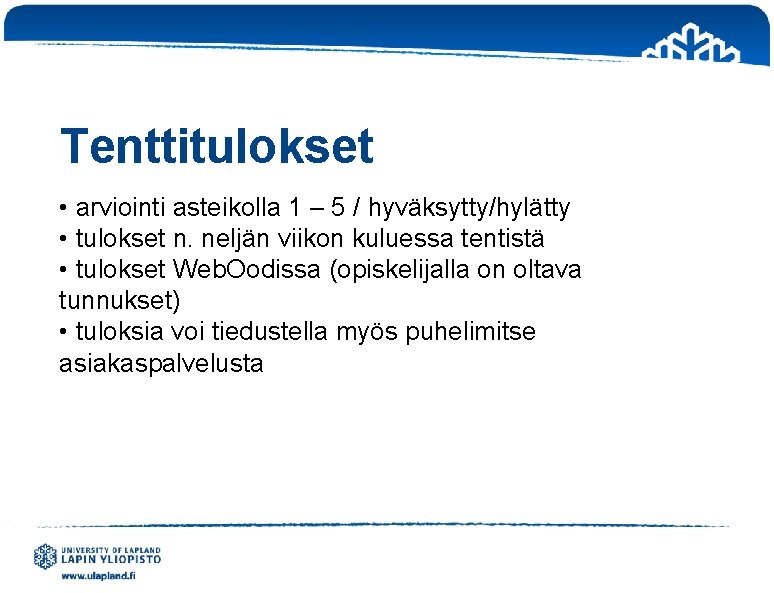 Tenttitulokset • arviointi asteikolla 1 – 5 / hyväksytty/hylätty • tulokset n. neljän viikon