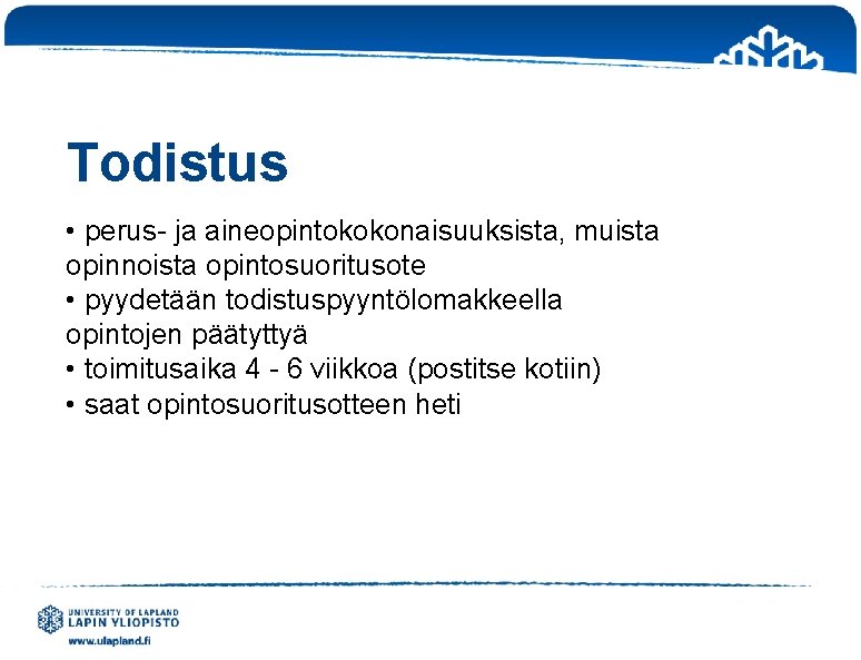 Todistus • perus- ja aineopintokokonaisuuksista, muista opinnoista opintosuoritusote • pyydetään todistuspyyntölomakkeella opintojen päätyttyä •