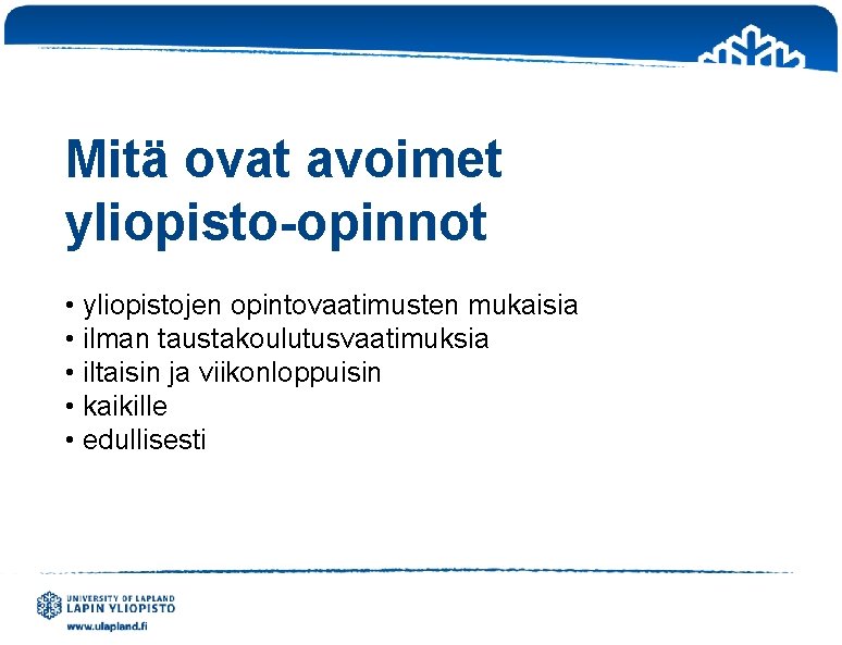 Mitä ovat avoimet yliopisto-opinnot • yliopistojen opintovaatimusten mukaisia • ilman taustakoulutusvaatimuksia • iltaisin ja