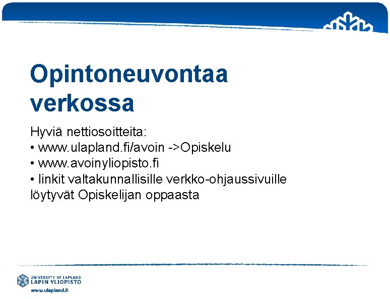 Opintoneuvontaa verkossa Hyviä nettiosoitteita: • www. ulapland. fi/avoin ->Opiskelu • www. avoinyliopisto. fi •