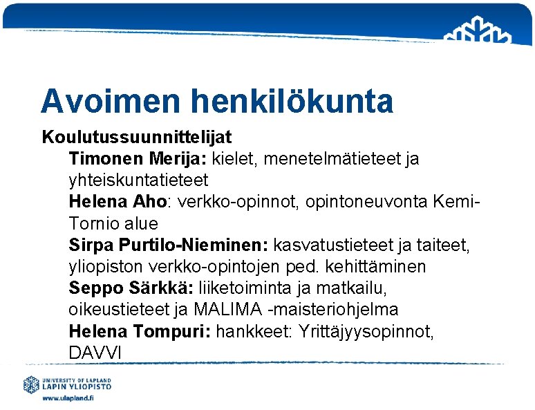 Avoimen henkilökunta Koulutussuunnittelijat Timonen Merija: kielet, menetelmätieteet ja yhteiskuntatieteet Helena Aho: verkko-opinnot, opintoneuvonta Kemi.