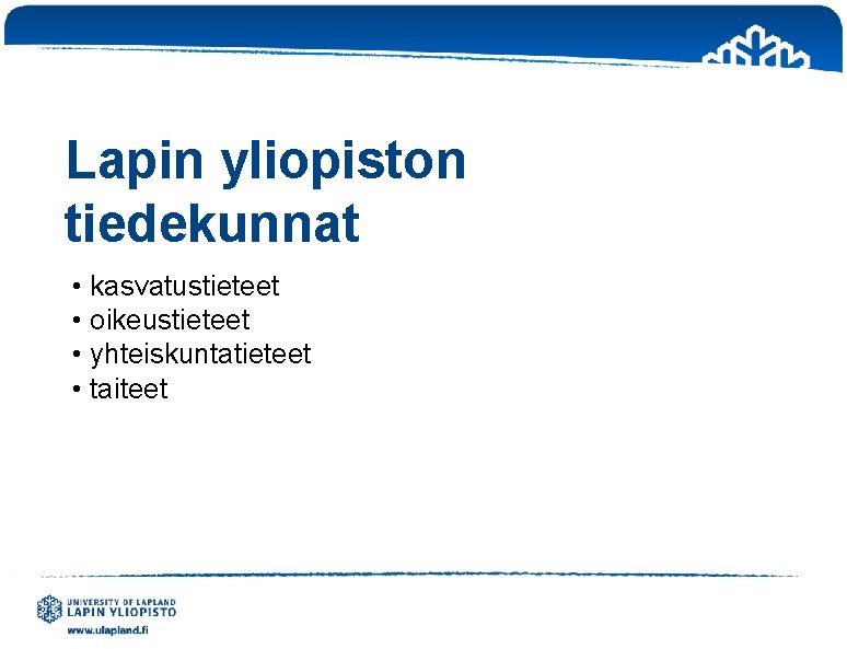 Lapin yliopiston tiedekunnat • kasvatustieteet • oikeustieteet • yhteiskuntatieteet • taiteet 