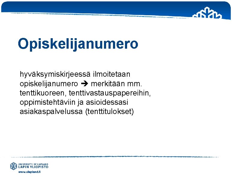 Opiskelijanumero hyväksymiskirjeessä ilmoitetaan opiskelijanumero merkitään mm. tenttikuoreen, tenttivastauspapereihin, oppimistehtäviin ja asioidessasi asiakaspalvelussa (tenttitulokset) 