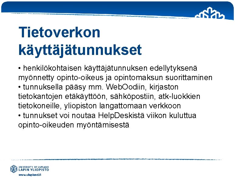 Tietoverkon käyttäjätunnukset • henkilökohtaisen käyttäjätunnuksen edellytyksenä myönnetty opinto-oikeus ja opintomaksun suorittaminen • tunnuksella pääsy