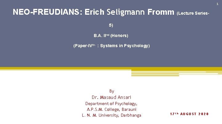 1 NEO-FREUDIANS: Erich Seligmann Fromm (Lecture Series 5) B. A. IInd (Honors) (Paper-IVth :