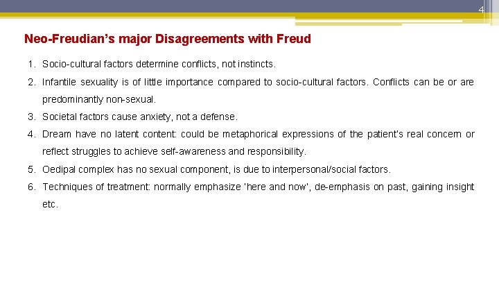 4 Neo-Freudian’s major Disagreements with Freud 1. Socio-cultural factors determine conflicts, not instincts. 2.