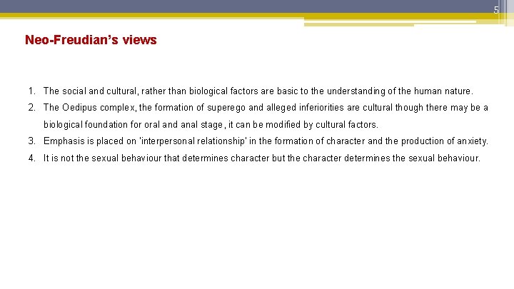 5 Neo-Freudian’s views 1. The social and cultural, rather than biological factors are basic