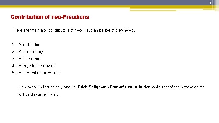 6 Contribution of neo-Freudians There are five major contributors of neo-Freudian period of psychology: