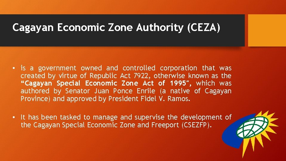 Cagayan Economic Zone Authority (CEZA) • is a government owned and controlled corporation that