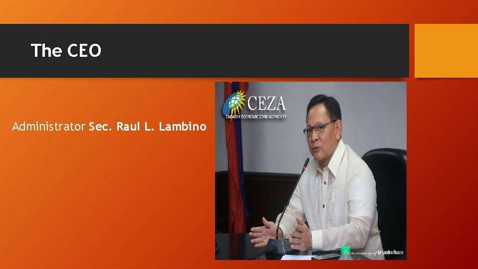 The CEO Administrator Sec. Raul L. Lambino 