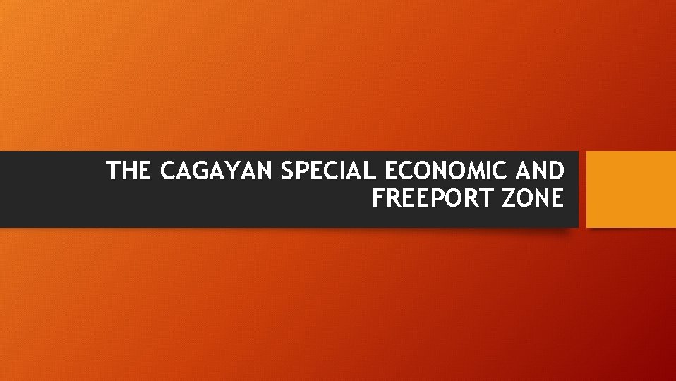 THE CAGAYAN SPECIAL ECONOMIC AND FREEPORT ZONE 