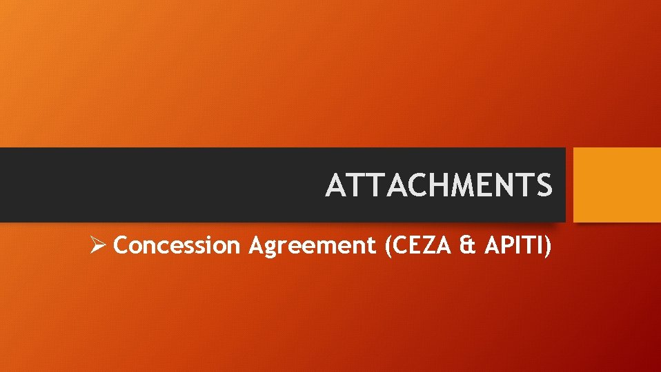 ATTACHMENTS Ø Concession Agreement (CEZA & APITI) 