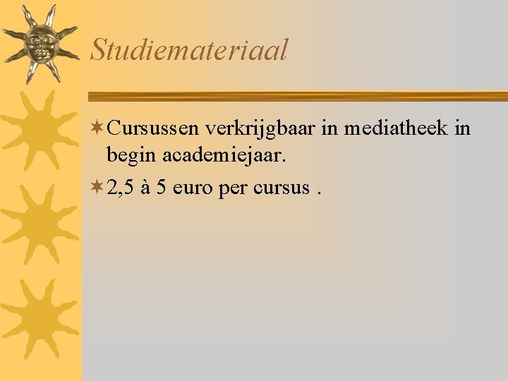 Studiemateriaal ¬Cursussen verkrijgbaar in mediatheek in begin academiejaar. ¬ 2, 5 à 5 euro