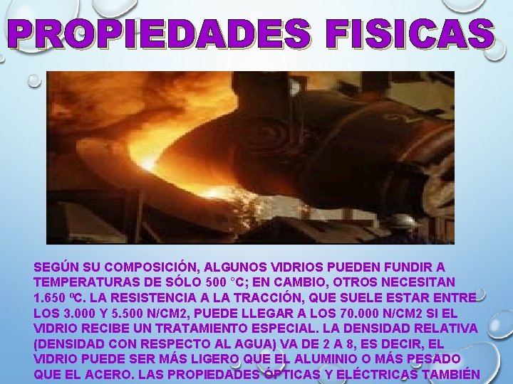 PROPIEDADES FISICAS SEGÚN SU COMPOSICIÓN, ALGUNOS VIDRIOS PUEDEN FUNDIR A TEMPERATURAS DE SÓLO 500