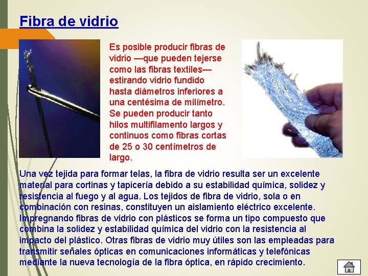 Fibra de vidrio Es posible producir fibras de vidrio —que pueden tejerse como las