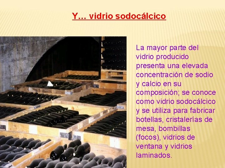 Y… vidrio sodocálcico La mayor parte del vidrio producido presenta una elevada concentración de