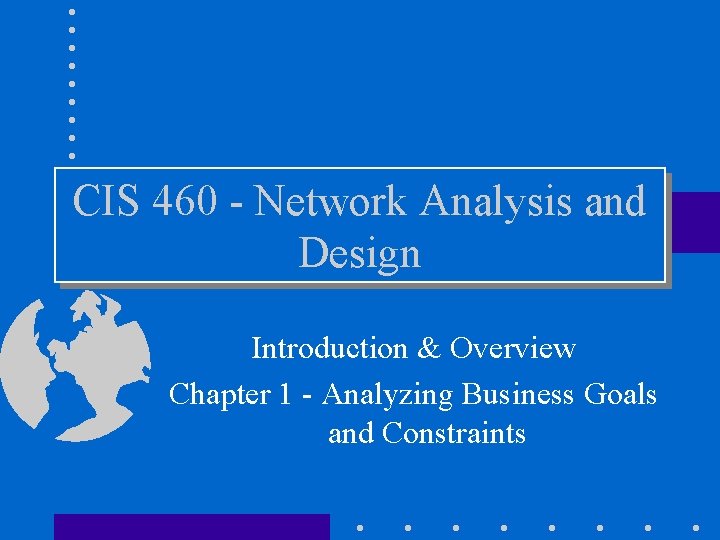 CIS 460 - Network Analysis and Design Introduction & Overview Chapter 1 - Analyzing