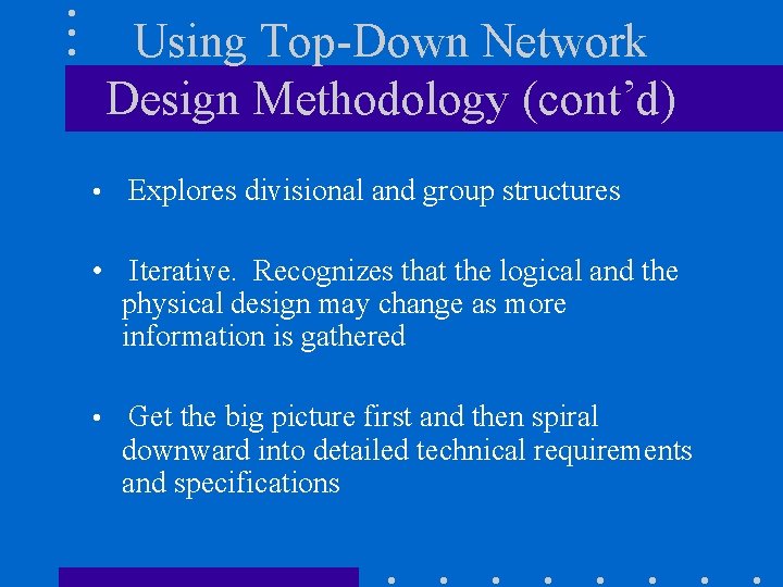 Using Top-Down Network Design Methodology (cont’d) • Explores divisional and group structures • Iterative.