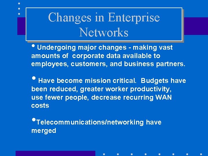 Changes in Enterprise Networks • Undergoing major changes - making vast amounts of corporate