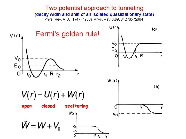 Two potential approach to tunneling (decay width and shift of an isolated quasistationary state)