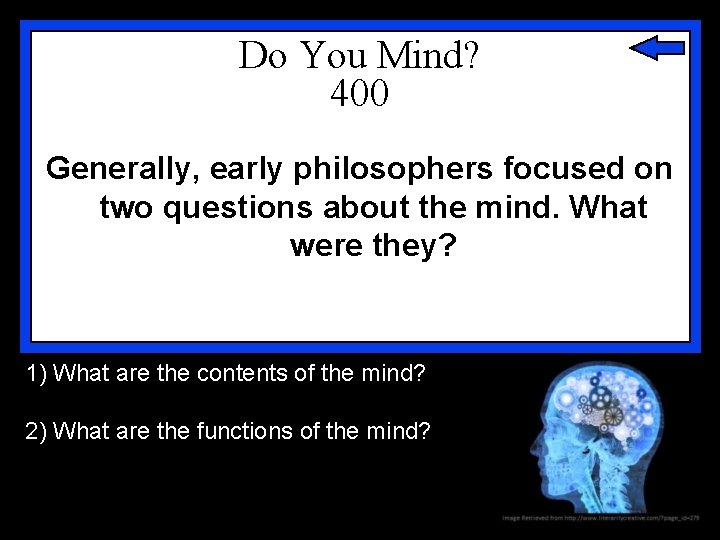 Do You Mind? 400 Generally, early philosophers focused on two questions about the mind. Do You Mind? 400 Generally, early philosophers focused on two questions about the mind.