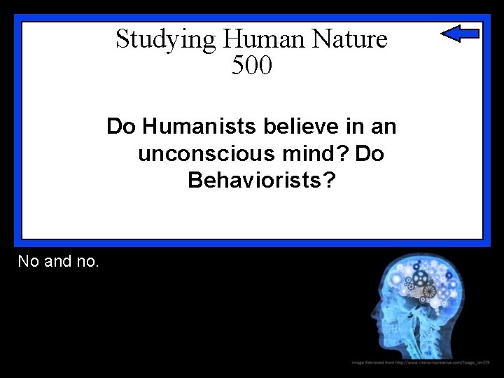 Studying Human Nature 500 Do Humanists believe in an unconscious mind? Do Behaviorists? No