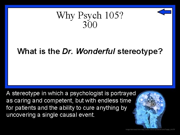 Why Psych 105? 300 What is the Dr. Wonderful stereotype? A stereotype in which