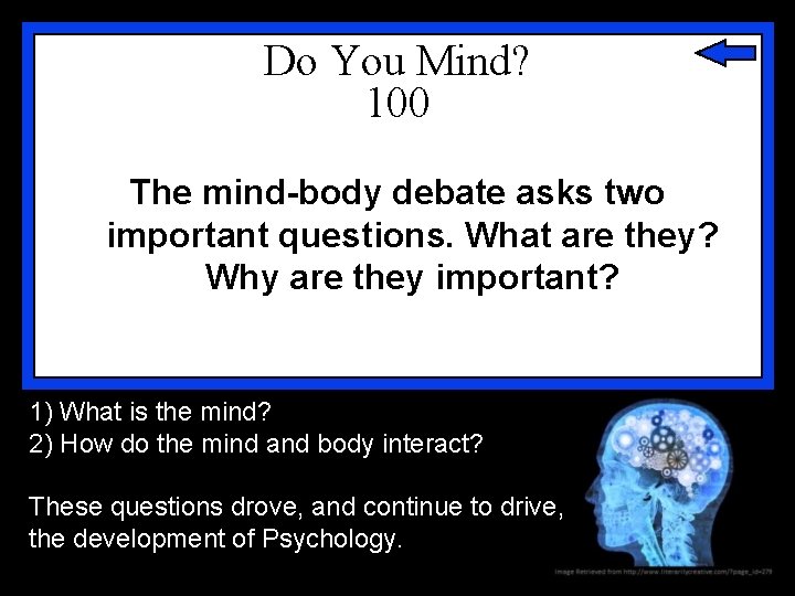 Do You Mind? 100 The mind-body debate asks two important questions. What are they?