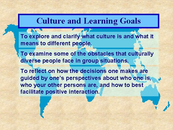 Culture and Learning Goals To explore and clarify what culture is and what it