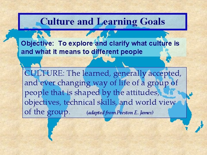 Culture and Learning Goals Objective: To explore and clarify what culture is and what