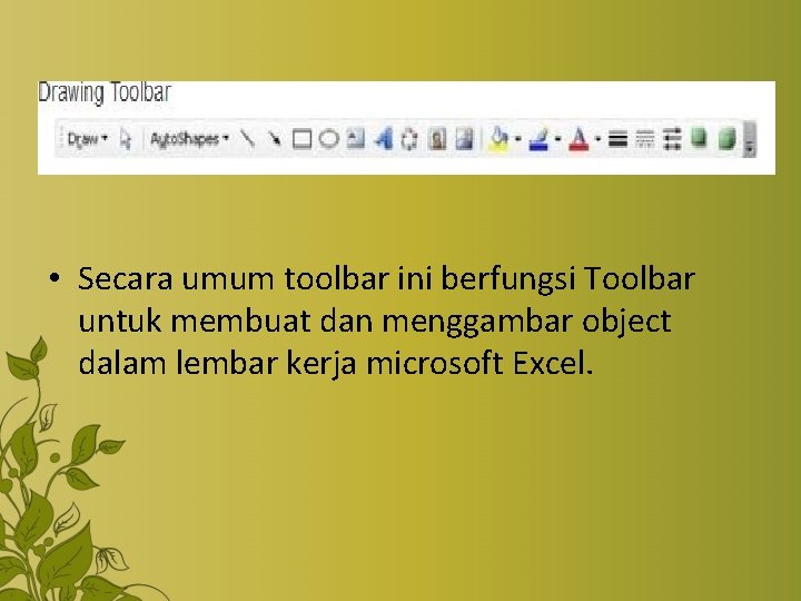  • Secara umum toolbar ini berfungsi Toolbar untuk membuat dan menggambar object dalam
