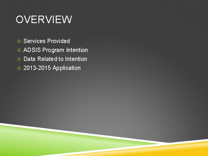 OVERVIEW Services Provided ADSIS Program Intention Data Related to Intention 2013 -2015 Application 
